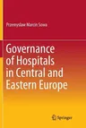 Governance of Hospitals in Central and Eastern Europe (Softcover Reprint of the Original 1st 2016)