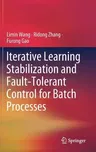 Iterative Learning Stabilization and Fault-Tolerant Control for Batch Processes (2020)