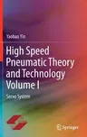 High Speed Pneumatic Theory and Technology Volume I: Servo System (2019)