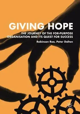 Giving Hope: The Journey of the For-Purpose Organisation and Its Quest for Success (2019)