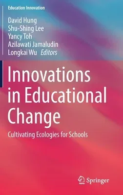 Innovations in Educational Change: Cultivating Ecologies for Schools (2019)