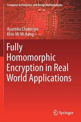 Fully Homomorphic Encryption in Real World Applications (2019)