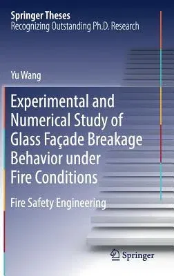 Experimental and Numerical Study of Glass Façade Breakage Behavior Under Fire Conditions: Fire Safety Engineering (2019)