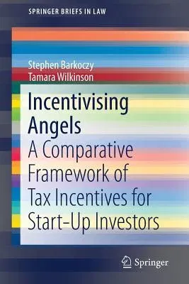 Incentivising Angels: A Comparative Framework of Tax Incentives for Start-Up Investors (2019)