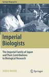 Imperial Biologists: The Imperial Family of Japan and Their Contributions to Biological Research (2019)