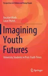 Imagining Youth Futures: University Students in Post-Truth Times (2019)