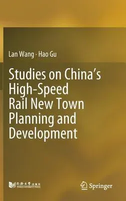 Studies on China's High-Speed Rail New Town Planning and Development (2019)