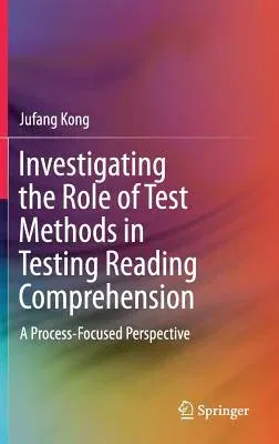 Investigating the Role of Test Methods in Testing Reading Comprehension: A Process-Focused Perspective (2019)