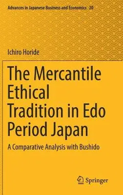 The Mercantile Ethical Tradition in EDO Period Japan: A Comparative Analysis with Bushido (2019)