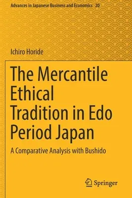 The Mercantile Ethical Tradition in EDO Period Japan: A Comparative Analysis with Bushido (2019)