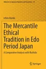 The Mercantile Ethical Tradition in EDO Period Japan: A Comparative Analysis with Bushido (2019)