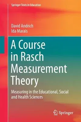 A Course in Rasch Measurement Theory: Measuring in the Educational, Social and Health Sciences (2019)