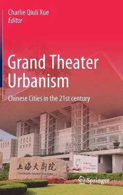 Grand Theater Urbanism: Chinese Cities in the 21st Century (2019)