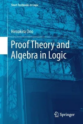 Proof Theory and Algebra in Logic (2019)