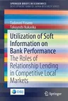 Utilization of Soft Information on Bank Performance: The Roles of Relationship Lending in Competitive Local Markets (2019)