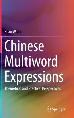 Chinese Multiword Expressions: Theoretical and Practical Perspectives (2020)