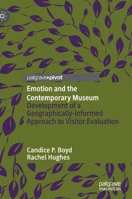 Emotion and the Contemporary Museum: Development of a Geographically-Informed Approach to Visitor Evaluation (2020)