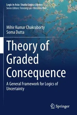 Theory of Graded Consequence: A General Framework for Logics of Uncertainty (2019)