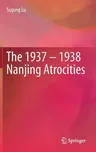 The 1937 - 1938 Nanjing Atrocities (2019)