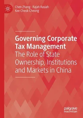 Governing Corporate Tax Management: The Role of State Ownership, Institutions and Markets in China (2019)