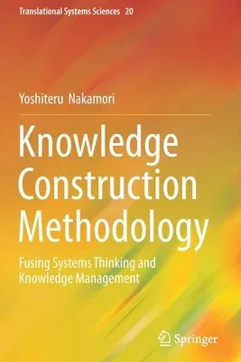 Knowledge Construction Methodology: Fusing Systems Thinking and Knowledge Management (2020)