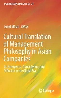 Cultural Translation of Management Philosophy in Asian Companies: Its Emergence, Transmission, and Diffusion in the Global Era (2020)