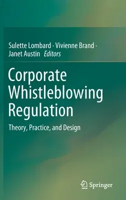 Corporate Whistleblowing Regulation: Theory, Practice, and Design (2020)