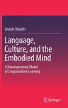 Language, Culture, and the Embodied Mind: A Developmental Model of Linguaculture Learning (2019)