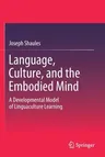 Language, Culture, and the Embodied Mind: A Developmental Model of Linguaculture Learning (2019)