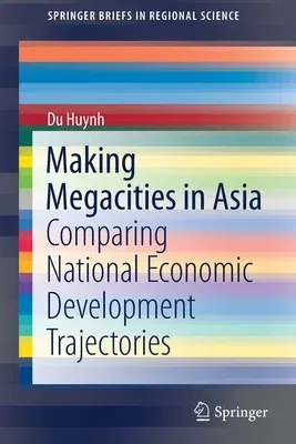 Making Megacities in Asia: Comparing National Economic Development Trajectories (2020)