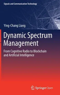 Dynamic Spectrum Management: From Cognitive Radio to Blockchain and Artificial Intelligence (2020)