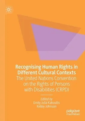 Recognising Human Rights in Different Cultural Contexts: The United Nations Convention on the Rights of Persons with Disabilities (Crpd) (2020)