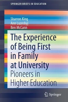 The Experience of Being First in Family at University: Pioneers in Higher Education (2019)