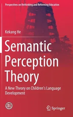 Semantic Perception Theory: A New Theory on Children's Language Development (2019)