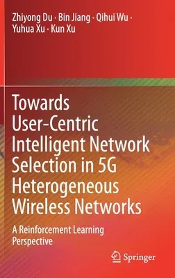 Towards User-Centric Intelligent Network Selection in 5g Heterogeneous Wireless Networks: A Reinforcement Learning Perspective (2020)