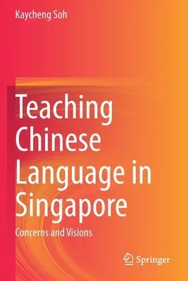 Teaching Chinese Language in Singapore: Concerns and Visions (2020)