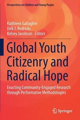 Global Youth Citizenry and Radical Hope: Enacting Community-Engaged Research Through Performative Methodologies (2020)