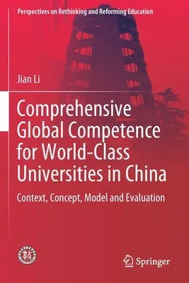 Comprehensive Global Competence for World-Class Universities in China: Context, Concept, Model and Evaluation (2020)