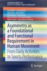 Asymmetry as a Foundational and Functional Requirement in Human Movement: From Daily Activities to Sports Performance (2020)