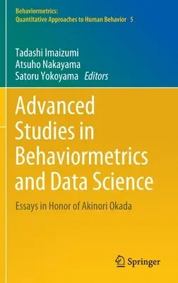 Advanced Studies in Behaviormetrics and Data Science: Essays in Honor of Akinori Okada (2020)