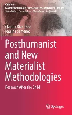 Posthumanist and New Materialist Methodologies: Research After the Child (2020)