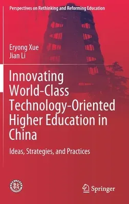 Innovating World-Class Technology-Oriented Higher Education in China: Ideas, Strategies, and Practices (2020)