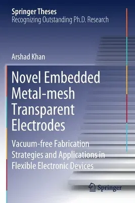 Novel Embedded Metal-Mesh Transparent Electrodes: Vacuum-Free Fabrication Strategies and Applications in Flexible Electronic Devices (2020)