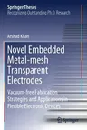 Novel Embedded Metal-Mesh Transparent Electrodes: Vacuum-Free Fabrication Strategies and Applications in Flexible Electronic Devices (2020)