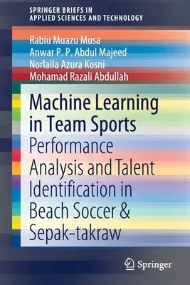 Machine Learning in Team Sports: Performance Analysis and Talent Identification in Beach Soccer & Sepak-Takraw (2020)