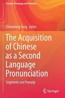 The Acquisition of Chinese as a Second Language Pronunciation: Segments and Prosody (2021)