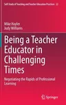 Being a Teacher Educator in Challenging Times: Negotiating the Rapids of Professional Learning (2020)