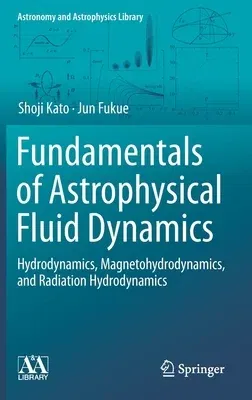 Fundamentals of Astrophysical Fluid Dynamics: Hydrodynamics, Magnetohydrodynamics, and Radiation Hydrodynamics (2020)