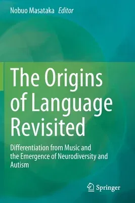 The Origins of Language Revisited: Differentiation from Music and the Emergence of Neurodiversity and Autism (2020)