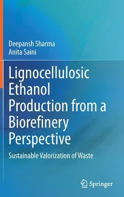 Lignocellulosic Ethanol Production from a Biorefinery Perspective: Sustainable Valorization of Waste (2020)